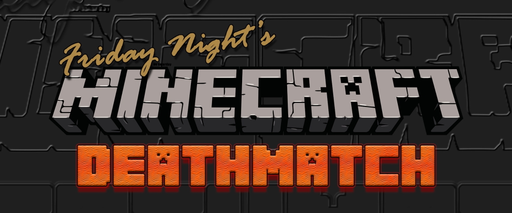 Friday Night's Minecraft Deathmatch